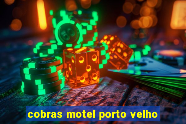 cobras motel porto velho